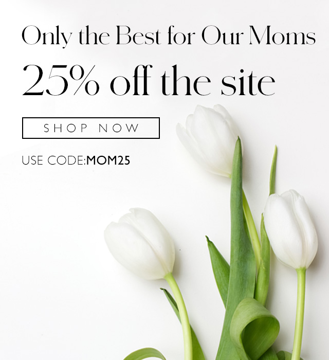 Enjoy 25% off the site for Mother's Day! Use code MOM25